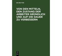 Von Den Mitteln, Den Zustand Der Arbeiter Gründlich Und Auf D (Copertina rigida)