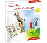 Von den Zehn Geboten. Den Kindern erzählt. Inhalt und Bedeutung der Zehn Gebote, für Kinder ab 5 mit alltagsnahen Beispielen erklärt. Grundlagen des Glaubens in der bewährten Kinderbuch-Reihe: 24