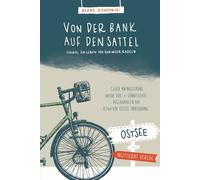 Von der Bank auf den Sattel: Einmal im Leben um ein Meer radeln. Glück am Wegesrand, Natur pur und ermutigende Begegnungen auf 8.268 km Ostsee-Umrundung.