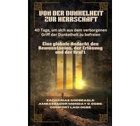 VON DER DUNKELHEIT ZUR HERRSCHAFT: 40 Tage, um sich aus dem verborgenen Griff der Dunkelheit zu befreien: Eine globale Andacht des Bewusstseins, der Erlösung und der Kraft