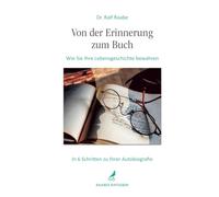 Von der Erinnerung zum Buch: Wie Sie Ihre Lebensgeschichte bewahren. In 6 Schritten zu Ihrer Autobiografie. Einfach und strukturiert Memoiren schreiben. Ein Schreibratgeber mit vielen Tipps