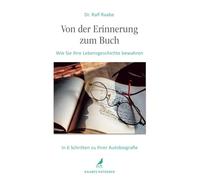 Von der Erinnerung zum Buch: Wie Sie Ihre Lebensgeschichte bewahren. In 6 Schritten zu Ihrer Autobiografie. Einfach und strukturiert Memoiren schreiben. Ein Schreibratgeber mit vielen Tipps