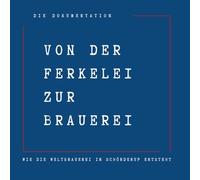VON DER FERKELEI ZUR BRAUEREI: wie die Weltbrauerei in Schörderup entsteht, Ein Buch über Herkunft , Heimat und die Kraft neuer Ideen. Norddeutsch, ehrlich , echt.