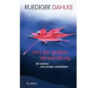 Von der großen Verwandlung: Wir sterben und werden neu geboren