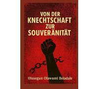 VON DER KNECHTSCHAFT ZUR SOUVERÄNITÄT: Ein christlicher Leitfaden zu Befreiung, Identität, Überwindung von Scham und übernatürlicher Transformation