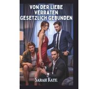 Von der Liebe verraten Gesetzlich gebunden: Eine Milliardärs-Harem Romanze mit einer Wendung des Schicksals