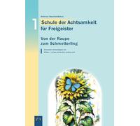 Von der Raupe zum Schmetterling: Schule der Achtsamkeit für Freigeister