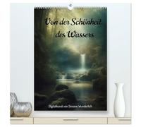 Von der Schönheit des Wassers (hochwertiger Premium Wandkalender 2026 DIN A2 hoch), Kunstdruck in Hochglanz: Landschaften zum Träumen