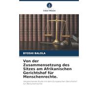 Von der Zusammensetzung des Sitzes am Afrikanischen Gerichtshof für Menschenrechte.: Vergleichende Studie mit dem Europäischen Gerichtshof für Menschenrechte