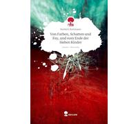 Von Farben, Schatten und Fey, und vom Ende der Sieben Kinder. Life is a Story - story.one