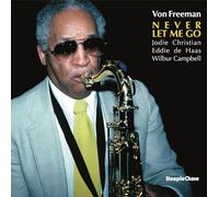 Von Freeman; Jodie Christian; Eddie de Haas; Wilbur Campbell - Von Freeman: Never Let Me Go