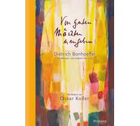 Von guten Mächten umgeben: Dietrich Bonhoeffer. Ein Mensch - ein Gedicht - ein Lied