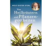 Von Heilkräutern und Pflanzengottheiten: Die Neuausgabe des Klassikers: Spannend und lehrreich - Kräuterkunde für alle! - Der Klassiker jetzt als Taschenbuch!