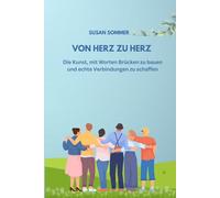 Von Herz zu Herz: Die Kunst, mit Worten Brücken zu bauen und echte Verbindungen zu schaffen