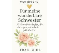 Von Herzen - Für meine wunderbare Schwester: 30 kleine Botschaften, die dir zeigen, wie sehr du geliebt wirst