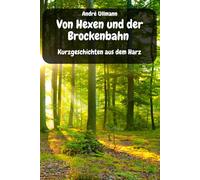 Von Hexen und der Brockenbahn - Kurzgeschichten aus dem Harz
