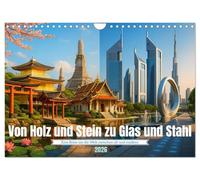 Von Holz und Stein zu Glas und Stahl (Wandkalender 2026 DIN A4 quer), CALVENDO Monatskalender: Sehenswürdigkeiten der Welt - neu gedacht. Ikonisch, vertraut und doch überraschend neu arrangiert