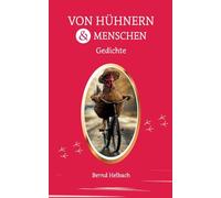 Von Hühnern und Menschen: Gedichte