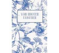 Von Idioten Umgeben: Ein von Jane Austen inspiriertes Notizbuch für Gedanken zum alltäglichen Wahnsinn & gesellschaftlichen Feinsinn - mit bissigen Zitaten & aristokratischem Charme.
