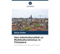 Von Interkulturalität zu Multikulturalismus in Timi¿oara: Die Konstruktion einer territorialen Identität