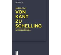Von Kant Zu Schelling: Die Bieden Wege Des Deutschen Idealismus: Die beiden Wege des Deutschen Idealismus