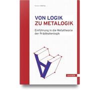 Von Logik zu Metalogik: Einführung in die Metatheorie der Prädikatenlogik