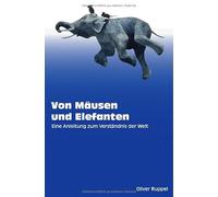 Von Mäusen und Elefanten - Eine Anleitung zum Verständnis der Welt
