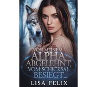 Von Meinem Alpha Abgelehnt, Vom Schicksal Besiegt: Eine Romanze zwischen zwei Gestaltwandlern, die von ihren Partnern zurückgewiesen wurden