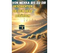 Von Mekka bis zu dir: Geschichten, die dein Herz berühren