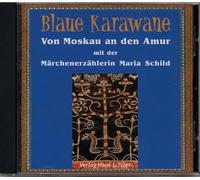 Von Moskau an den Amur mit der Märchenerzählerin Maria Schild: Blaue Karawane Band 1