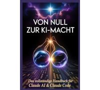VON NULL ZUR KI-MACHT: Das vollständige Handbuch für Claude AI & Claude Code