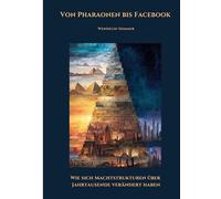 Von Pharaonen bis Facebook: Wie sich Machtstrukturen über Jahrtausende verändert haben