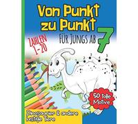 Von Punkt zu Punkt für Jungs ab 7: Zahlenraum 1 - 20 I 50 tolle Motive I Dinosaurier & andere lustige Tiere I Aktivitäts- und Spaßbuch I Nach Zahlen ... lernen I Geschenkidee zur Einschulung
