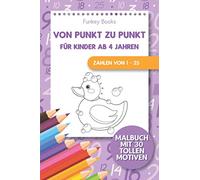 Von Punkt zu Punkt für Kinder ab 4 Jahren - Zahlen von 1 - 25: Malbuch mit 30 tollen Motiven