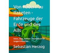Von Rädern zu Raketen - Fahrzeuge der Erde und des Alls: Autos, Züge, Raketen - Ausmalbuch für Jungen & Mädchen