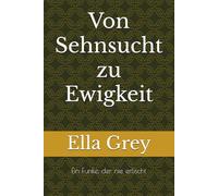 Von Sehnsucht zu Ewigkeit: Ein Funke, der nie erlischt