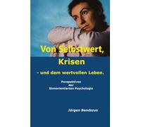 Von Selbstwert, Krisen - und dem wertvollen Leben.: Perspektiven der Sinnorientierten Psychologie