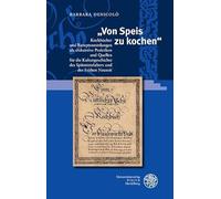Von Speis Zu Kochen: Kochbucher Und Rezeptsammlungen Als Diskursive Praktiken Und Quellen Fur Die Kulturgeschichte Des Spatmittelalters Und Der Fruhen Neuzeit: 14