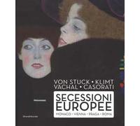 Von Stuck, Klimt, Vachal, Casorati. Secessioni Europee. Monaco, Vienna, Praga E