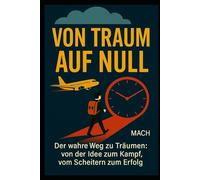VON TRAUM ZUR NULL: Der Königsweg der Träume: Von der Idee zum Kampf, vom Scheitern zum Erfolg.