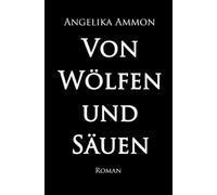 Von Wölfen und Säuen: Roman