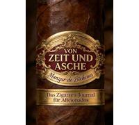 Von Zeit und Asche: Das Zigarren-Journal für Aficionados