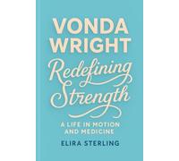 Vonda Wright: Redefining Strength A Life in Motion and Medicine