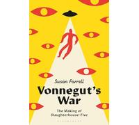 Vonnegut’s War: The Making of Slaughterhouse-Five