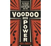 Voodoo and Power: The Politics of Religion in New Orleans - Roberts Kodi A.