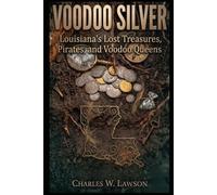 Voodoo Silver: Louisiana's Lost Treasures, Pirates, and Voodoo Queens
