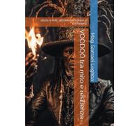 VOODOO tra mito e resilienza: storia e miti, attraverso tempo e continenti