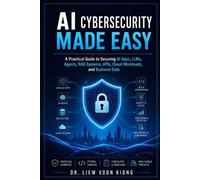 Voon Kiong Liew AI Cybersecurity Made Easy (Tascabile)