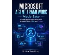 Voon Kiong Liew Microsoft Agent Framework Made Easy (Tascabile)