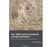 Vor 4500 Jahren gedacht und geschrieben: Einsicht in den Alltag der ägyptischen Hochkultur
